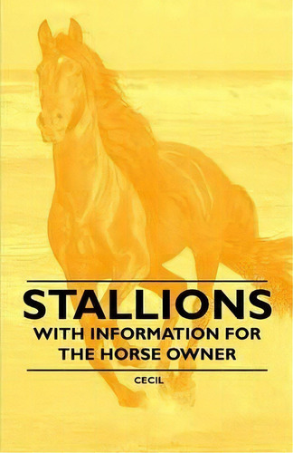 Stallions - With Information For The Horse Owner, De Cecil. Editorial Read Books, Tapa Blanda En Inglés