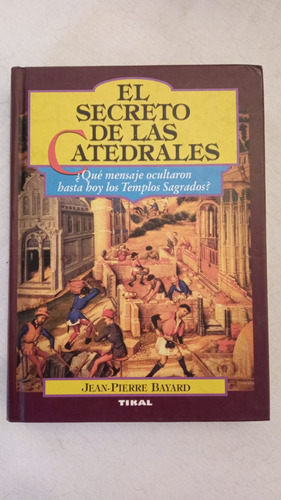 El Secreto De Las Catedrales - Jean Pierre Bayard - Tikal