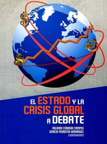 El Estado Y La Crisis Global A Debate, De Rolando Cordera Campos,  Ignacio Perrotini Hernández. Editorial Mexico-silu, Tapa Blanda, Edición 2016 En Español