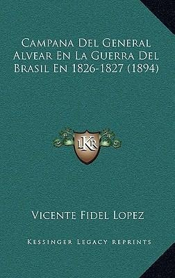 Campana Del General Alvear En La Guerra Del Brasil En 182...