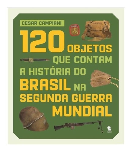 120 Objetos Que Contam A Historia Do Brasil Na Segunda Guerr