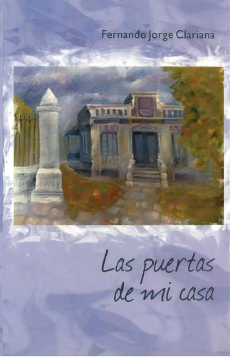 Las Puertas De Mi Casa, De Fernando Jorge Clariana. Editorial Createspace Independent Publishing Platform, Tapa Blanda En Español