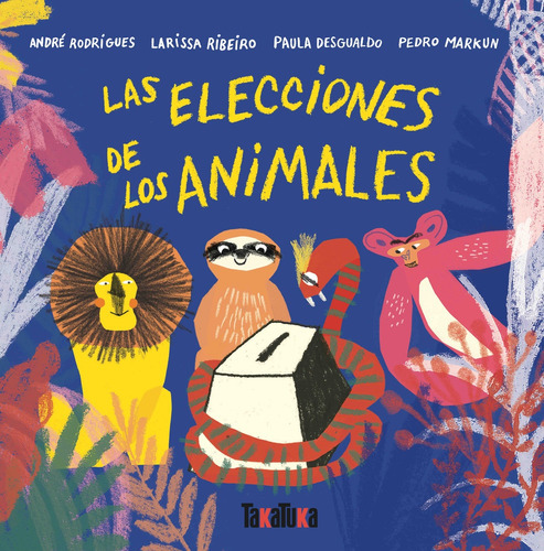 Las Elecciones De Los Animales, De André Rodrigues. Editorial Takatuka, Tapa Blanda En Español