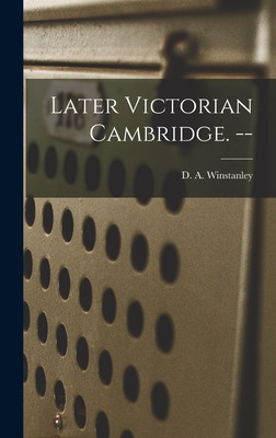 Libro Later Victorian Cambridge. -- - Winstanley, D. A. (...