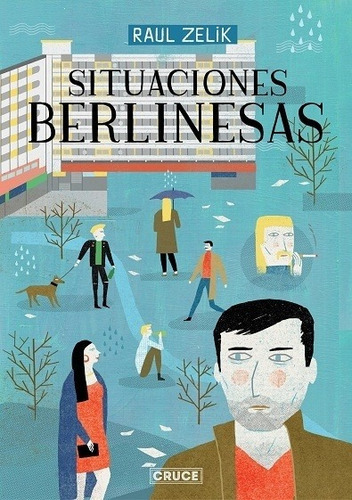 Situaciones Berlinesas, De Zelik, Raúl., Vol. Abc. Editorial Cruce Editora, Tapa Blanda En Español, 1