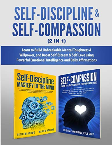 Self-discipline & Self-compassion (2 In 1): Learn To Build U