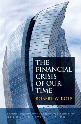The Financial Crisis Of Our Time, De Robert W. Kolb. Editorial Oxford University Press Inc, Tapa Dura En Inglés