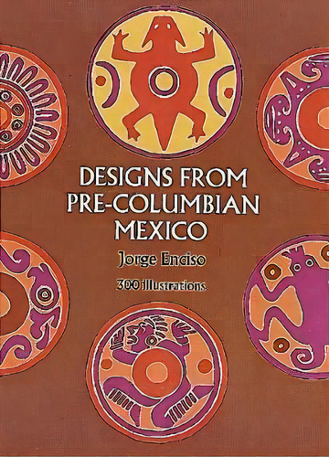 Designs From Pre-columbian Mexico, De Jorge Enciso. Editorial Dover Publications Inc, Tapa Blanda En Inglés