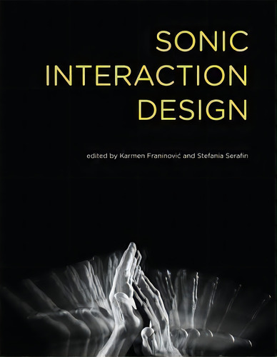 Sonic Interaction Design, De Karmen Franinovic. Editorial Mit Press Ltd En Inglés