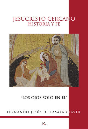 Jesucristo Cercano: Historia Y Fe, De De Lasala Claver , Fernando Jesús.., Vol. 1.0. Editorial Punto Rojo Libros S.l., Tapa Blanda, Edición 1.0 En Español, 2032