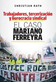 El Caso Mariano Ferreyra. Trabajadores, Tercerizacion Y ...