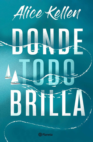 Donde Todo Brilla  - Alice Kellen