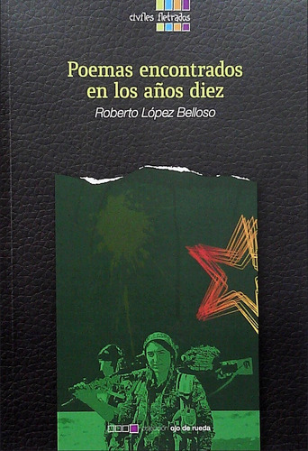 Poemas Encontrados En Los Años Diez, De López Belloso Roberto. Editorial Civiles Iletrados, Tapa Blanda, Edición 1 En Español