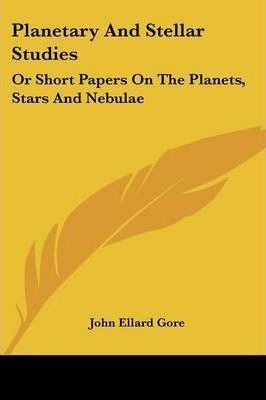 Planetary And Stellar Studies : Or Short Papers On The Pl...