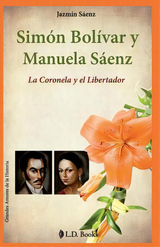 Simon Bolivar Y Manuela Saenz, De Jazmin Saenz. Editorial Createspace Independent Publishing Platform, Tapa Blanda En Español