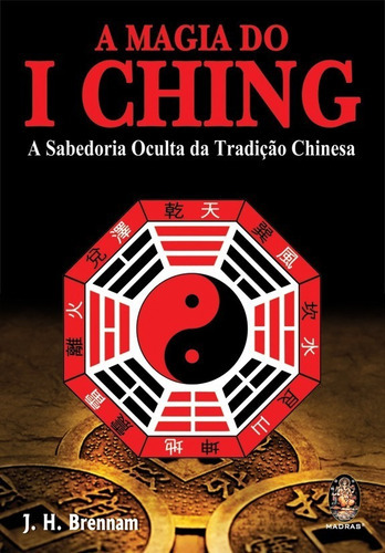 Magia Do I Ching - A Sabedoria Oculta Da Tradição Chinesa, De J. H. Brennan., Vol. N.a. Editora Madras, Capa Mole Em Português, 0