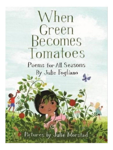 When Green Becomes Tomatoes - Julie Fogliano. Eb08