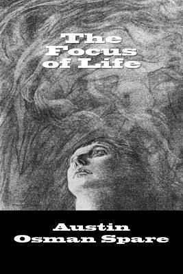 The Focus Of Life - Austin Osman Spare