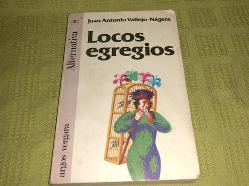 Locos Egregios - Juan Antonio Vallejo-nágera - Argos 