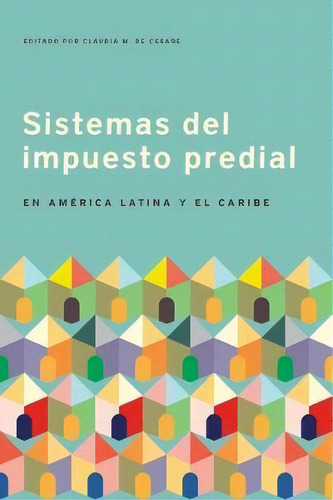 Sistemas Del Impuesto Predial En America Latina Y El Caribe, De Claudia Cesare. Editorial Lincoln Institute Of Land Policy, Tapa Blanda En Español