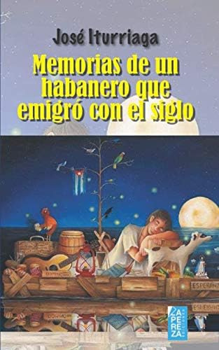 Libro: Memorias De Un Habanero Que Emigró Con El Siglo (span