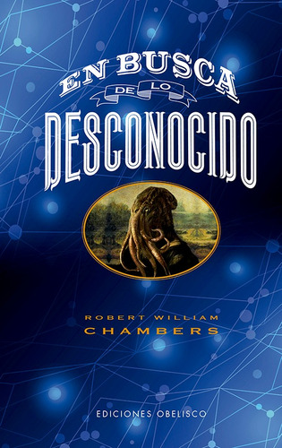 En busca de lo desconocido, de Chambers, Robert William. Editorial Ediciones Obelisco, tapa dura en español, 2022