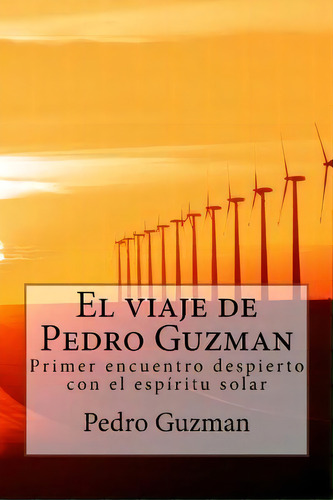 El Viaje De Pedro Guzman, De Pedro Guzman. Editorial Createspace Independent Publishing Platform, Tapa Blanda En Español