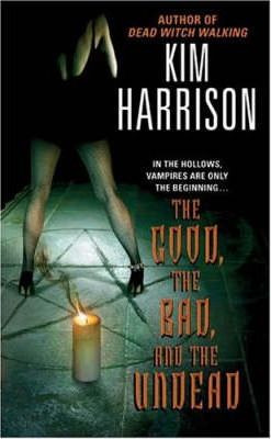 The Good, The Bad, And The Undead - Kim Harrison