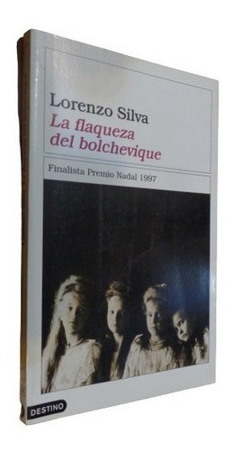 La Flaqueza Del Bolchevique. Lorenzo Silva. Destino&-.