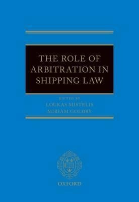 The Role Of Arbitration In Shipping Law - Miriam Goldby