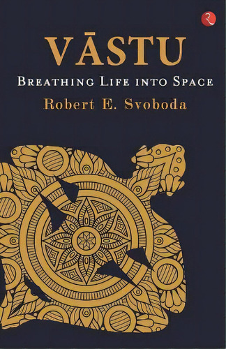 Vastu : Breathing Life Into Space, De Robert E. Svoboda. Editorial Rupa & Co, Tapa Blanda En Inglés