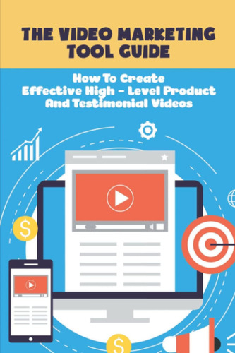 Libro: The Video Marketing Tool Guide: How To Create Effecti