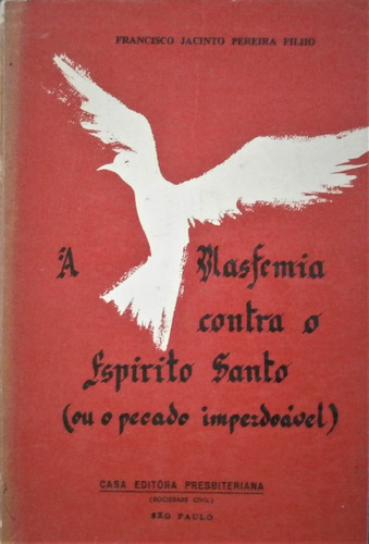 Livro A Blasfemia Contra O Espírito Santo (ou O Pecado Imperdoável) - Francisco Jacinto Pereira Filho [0000]