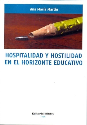 Hospitalidad Y Hostilidad En El Horizonte Educativo - Ana Ma, De Ana María Martín. Editorial Biblos, Tapa Blanda En Español