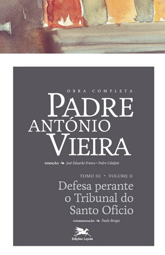 Obra completa Padre António Vieira - Tomo III - Volume II: Tomo III - Volume II: Defesa perante o Tribunal do Santo Ofício, de Vieira, António. Série Obra Completa de Padre António Vieira (22), vol. 22. Editora Associação Nóbrega de Educação e Assistência Social, capa dura em português, 2015