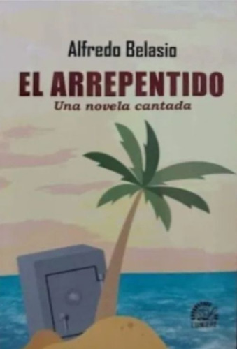 EL ARREPENTIDO, de Alfredo Belasio. Editorial Lumiere Ediciones, tapa blanda en español, 2023