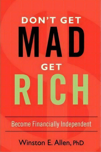 Don't Get Mad, Get Rich, De Winston E Allen. Editorial Iuniverse, Tapa Blanda En Inglés
