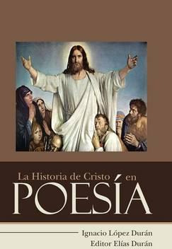 Libro La Historia De Cristo En Poes A - Ignacio Lopez Duran