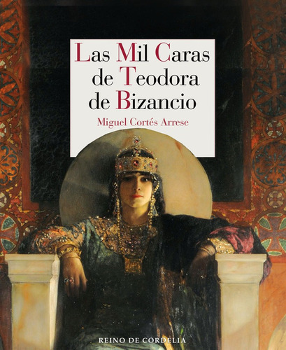 Las mil caras de Teodora de Bizancio, de Cortés Arrese, Miguel. Editorial Reino de Cordelia S.L., tapa blanda en español