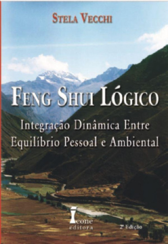 Livro Feng Shui Lógico - Método Solar: Para Trazer Harmonia E Felicidade À Sua Vida, De Stela Vecchi., Vol. 1. Ícone Editora, Capa Mole, Edição 3ª Edição Em Português, 2021