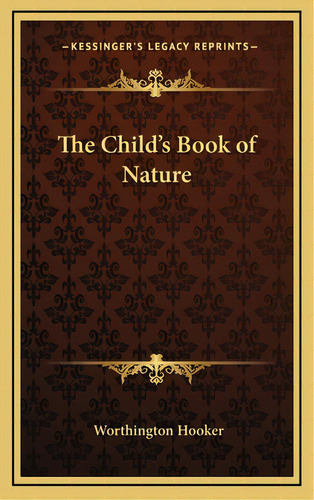 The Child's Book Of Nature, De Hooker, Worthington. Editorial Kessinger Pub Llc, Tapa Dura En Inglés
