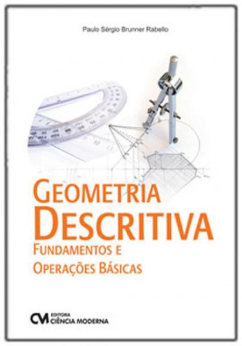 Geometria Descritiva  Fundamentos E Operações Básicas, De Rabello, Paulo Sérgio Brunner. Editora Ciencia Moderna, Capa Mole Em Português