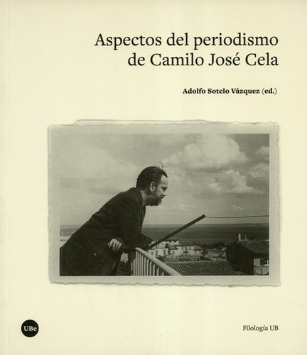 Aspectos Del Periodismo De Camilo Jose Cela, De Sotelo Vázquez, Adolfo. Editorial Universidad De Barcelona, Tapa Blanda, Edición 1 En Español, 2018