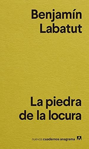 La Piedra De La Locura: 42 (nuevos Cuadernos Anagrama), De Labatut, Benjamín. Editorial Anagrama, Tapa Tapa Blanda En Español