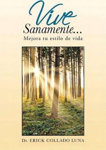 Vive Sanamente..., De Erick Collado Luna. Editorial Palibrio, Tapa Blanda En Español
