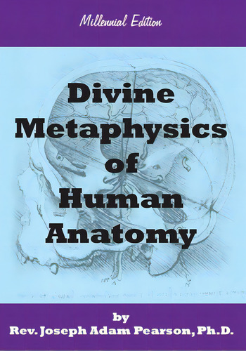 Divine Metaphysics Of Human Anatomy, De Pearson, Joseph Adam. Editorial Lightning Source Inc, Tapa Blanda En Inglés