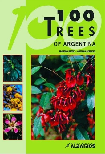 100 Trees Of Argentina - Gustavo Aparicio / Eduardo, de Gustavo Aparicio / Eduardo Haene. Editorial Albatros Esencial en inglés