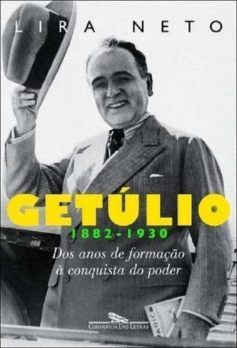 Getúlio - Volume 1 (1882-1930) - Dos Anos De Formação A Conquista Do Poder - De Lira Neto, Pela Editora Companhia Das Letras (2012)