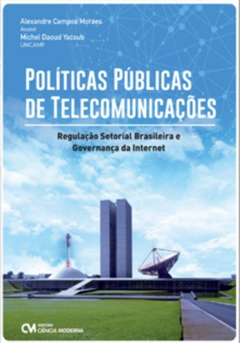 Politicas Publicas De Telecomunicacoes: Regulacao Setorial Brasileira E Gov, De Moraes, Alexandre; Yacoub, Michel. Editora Ciencia Moderna, Edição 1 Em Português