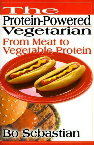 The Protein-powered Vegetarian, De Bo Sebastian. Editorial Iuniverse, Tapa Blanda En Inglés